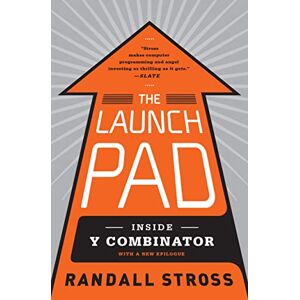 Stross, Randall The Launch Pad: Inside Y Combinator, Silicon Valley's Most Exclusive School for Startups Stross, Randall The Launch Pad: Inside Y Combinator, Silicon Valley's Most Exclusive School for Startups