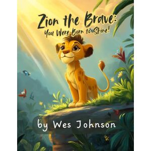 Johnson, Wes Zion the Brave: You Were Born to Shine! Johnson, Wes Zion the Brave: You Were Born to Shine!