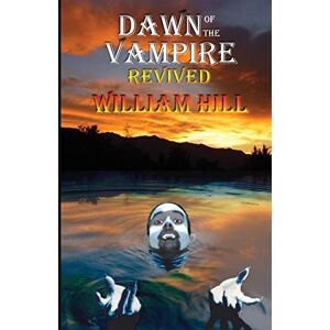 Hill, William Dawn of the Vampire Revived: 25th+ Anniversary Edition Hill, William Dawn of the Vampire Revived: 25th+ Anniversary Edition