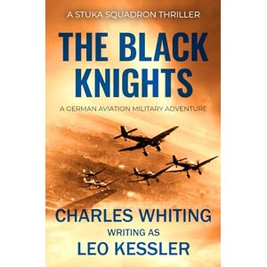 Whiting, Charles The Black Knights: A German aviation military adventure: 1 (Stuka Squadron Thrillers) Whiting, Charles The Black Knights: A German aviation military adventure: 1 (Stuka Squadron Thrillers)