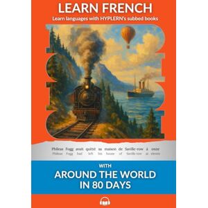Verne, Jules Learn French with Around The World In 80 Days: Interlinear French to English: 13 (Learn French with Interlinear Stories for Beginners and Adva) Verne, Jules Learn French with Around The World In 80 Days: Interlinear French to English: 13 (Learn French with Interlinear Stories for Beginners and Adva)