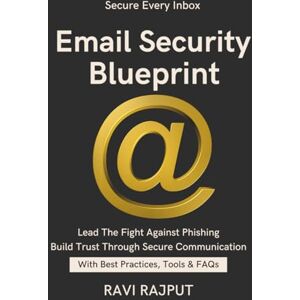RAJPUT, RAVI Email Security Blueprint: Defend Your Inbox Stop Phishing Fast future of email security trends Secure Email for All Mail Threats Explained Email Security That Works personal email protect RAJPUT, RAVI Email Security Blueprint: Defend Your Inbox Stop Phishing Fast future of email security trends Secure Email for All Mail Threats Explained Email Security That Works personal email protect