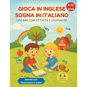 Piccolo, Giò GIOCA IN INGLESE, SOGNA IN ITALIANO IMPARA CON ATTIVITÀ E IMMAGINI: Oltre 70 giochi in inglese per bambini 6-12 anni + glossario bilingue: imparare ... tascabile e guida alla pronuncia perfetta. Piccolo, Giò GIOCA IN INGLESE, SOGNA IN ITALIANO IMPARA CON ATTIVITÀ E IMMAGINI: Oltre 70 giochi in inglese per bambini 6-12 anni + glossario bilingue: imparare ... tascabile e guida alla pronuncia perfetta.