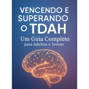 Aguilar, Samuel Vencendo e Superando o TDAH: Estratégias Práticas e Acionáveis para Organizar Sua Mente, Seu Tempo e Sua Vida Aguilar, Samuel Vencendo e Superando o TDAH: Estratégias Práticas e Acionáveis para Organizar Sua Mente, Seu Tempo e Sua Vida