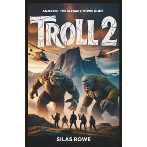 Rowe, Silas Troll 2 Analyzed: The Ultimate Movie Guide Rowe, Silas Troll 2 Analyzed: The Ultimate Movie Guide