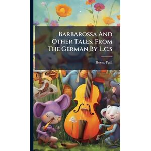 Heyse, Paul Barbarossa And Other Tales. From The German By L.c.s Heyse, Paul Barbarossa And Other Tales. From The German By L.c.s