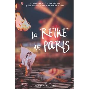 Josse, Benjamin La Reine de Paris: L'histoire vraie d'une légende : La Goulue ! Josse, Benjamin La Reine de Paris: L'histoire vraie d'une légende : La Goulue !