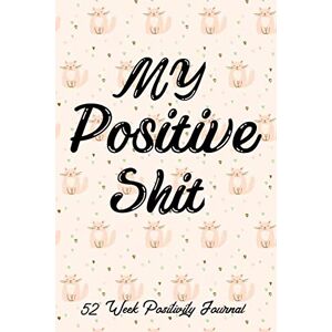 Journals, Po Ze Tov My Positive Shit 52 Week Positivity Journal: Funny Positivity Journal For Women, Gratitude Journal For Teens, Positivity Gifts, Positivity Planner, ... Goal Setting Journal, Journal Gift For Women Journals, Po Ze Tov My Positive Shit 52 Week Positivity Journal: Funny Positivity Journal For Women, Gratitude Journal For Teens, Positivity Gifts, Positivity Planner, ... Goal Setting Journal, Journal Gift For Women