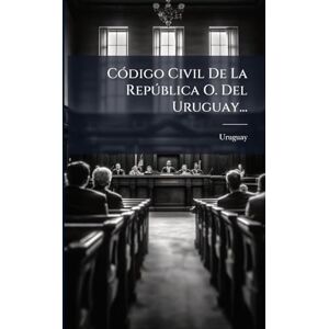 CÃ3digo Civil De La Repðblica O. Del Uruguay... CÃ3digo Civil De La Repðblica O. Del Uruguay...