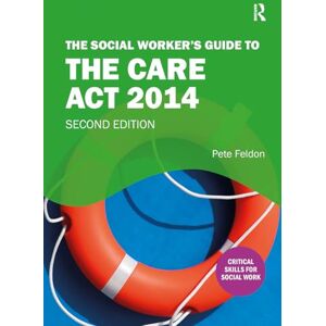 Feldon, Pete The Social Worker's Guide to the Care Act 2014 Feldon, Pete The Social Worker's Guide to the Care Act 2014