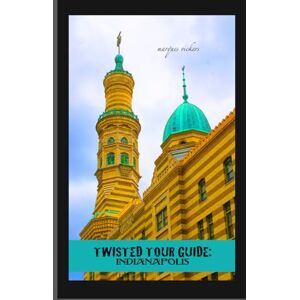 Vickers, Marques Twisted Tour Guide: Indianapolis: Shocking History, Discoveries, Scandals and Vice (Twisted Tour Guides Series) Vickers, Marques Twisted Tour Guide: Indianapolis: Shocking History, Discoveries, Scandals and Vice (Twisted Tour Guides Series)