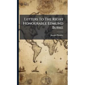 Priestley, Joseph Letters To The Right Honourable Edmund Burke Priestley, Joseph Letters To The Right Honourable Edmund Burke