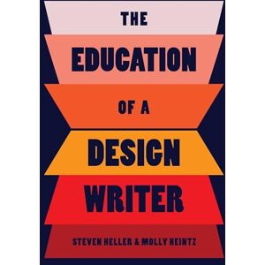 Heller, Steven The Education of a Design Writer Heller, Steven The Education of a Design Writer