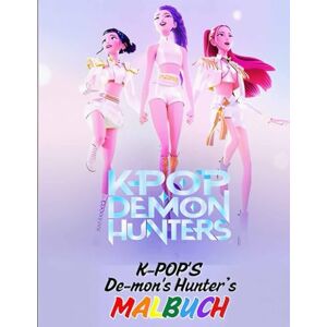 Alonso (Author) hacix (Author), Monique DB-ZX MALBUCH: K-Pop’s Demons Hunters malbuch male deine lieblingsidole in einer dunklen und fantastischen welt aus Alonso (Author) hacix (Author), Monique DB-ZX MALBUCH: K-Pop’s Demons Hunters malbuch male deine lieblingsidole in einer dunklen und fantastischen welt aus