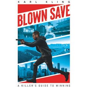 Kling, Karl Blown Save: A Killer's Guide To Winning Kling, Karl Blown Save: A Killer's Guide To Winning