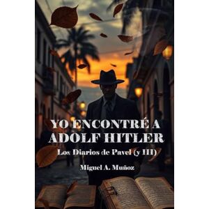 Muñoz, Miguel A. Yo encontré a Adolf Hitler.: Los Diarios de Pavel (y III) Muñoz, Miguel A. Yo encontré a Adolf Hitler.: Los Diarios de Pavel (y III)