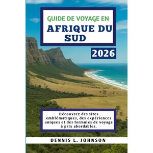 Johnson, Dennis L. GUIDE DE VOYAGE EN AFRIQUE DU SUD 2026: Découvrez des sites emblématiques, des expériences uniques et des formules de voyage à prix abordables. Johnson, Dennis L. GUIDE DE VOYAGE EN AFRIQUE DU SUD 2026: Découvrez des sites emblématiques, des expériences uniques et des formules de voyage à prix abordables.