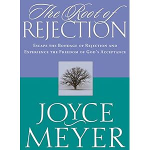 Meyer, Joyce Root of Rejection, The: Escape the Bondage of Rejection and Experience the Freedom of Gods Acceptance Meyer, Joyce Root of Rejection, The: Escape the Bondage of Rejection and Experience the Freedom of Gods Acceptance