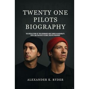 Ryder, Alexander K. TWENTY ONE PILOTS BIOGRAPHY: The untold story of two visionaries who turned vulnerability, faith and fear into a global creative Ryder, Alexander K. TWENTY ONE PILOTS BIOGRAPHY: The untold story of two visionaries who turned vulnerability, faith and fear into a global creative