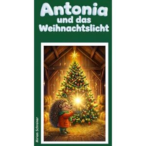 Schreiner, Miriam Antonia und das Weihnachtslicht Schreiner, Miriam Antonia und das Weihnachtslicht