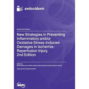 New Strategies in Preventing Inflammatory and/or Oxidative Stress-Induced Damages in Ischemia-Reperfusion Injury, 2nd Edition New Strategies in Preventing Inflammatory and/or Oxidative Stress-Induced Damages in Ischemia-Reperfusion Injury, 2nd Edition