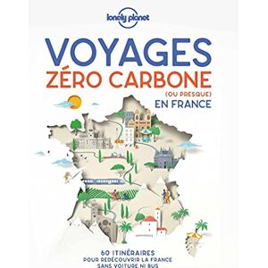 Lonely planet fr Voyages zéro carbone (ou presque) en France 1ed: 60 itinéraires clés en main pour décourvir la France sans voiture ni bus Lonely planet fr Voyages zéro carbone (ou presque) en France 1ed: 60 itinéraires clés en main pour décourvir la France sans voiture ni bus