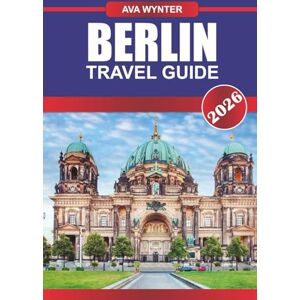WYNTER, AVA BERLIN TRAVEL GUIDE 2026: Explore Rich History, Thriving Art Scenes, and Vibrant Culture in Germany’s Capital of Cool WYNTER, AVA BERLIN TRAVEL GUIDE 2026: Explore Rich History, Thriving Art Scenes, and Vibrant Culture in Germany’s Capital of Cool