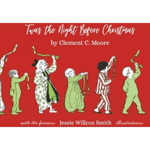 Moore, Clement C. Twas the Night Before Christmas: The Deluxe Gift Edition with all the Original Illustrations by Jessie Willcox Smith Moore, Clement C. Twas the Night Before Christmas: The Deluxe Gift Edition with all the Original Illustrations by Jessie Willcox Smith
