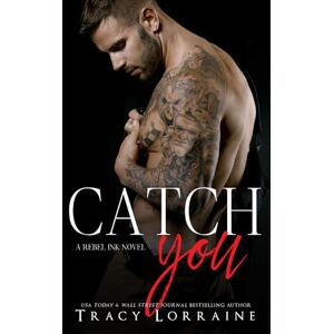 Lorraine, Tracy Catch You: A Strangers to Lovers Romance (Rebel Ink) Lorraine, Tracy Catch You: A Strangers to Lovers Romance (Rebel Ink)