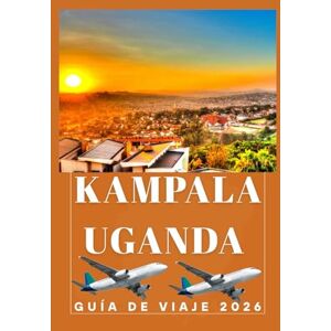 Birham, Helen KAMPALA UGANDA Guía de viajes 2026 (AFRICA COUNTRIES UPDATED LOW BUDGET TRAVEL GUIDE (ENGLISH, GERMAN, ITALIAN, FRENCH, JAPANESE, SPANISH, DUTCH, POLISH)) Birham, Helen KAMPALA UGANDA Guía de viajes 2026 (AFRICA COUNTRIES UPDATED LOW BUDGET TRAVEL GUIDE (ENGLISH, GERMAN, ITALIAN, FRENCH, JAPANESE, SPANISH, DUTCH, POLISH))