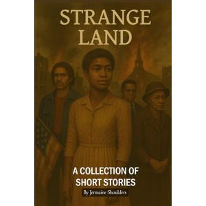 Shoulders, Jermaine Strange Land: A Collection of Short Stories Shoulders, Jermaine Strange Land: A Collection of Short Stories