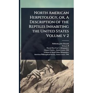 Ill, Sera J North American Herpetology, or, A Description of the Reptiles Inhabiting the United States Volume v 2 Ill, Sera J North American Herpetology, or, A Description of the Reptiles Inhabiting the United States Volume v 2