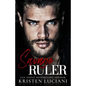 Luciani, Kristen Savage Ruler: A Dark Italian Irish Arranged Marriage Mafia Romance (Sinfully Savage Mafia) Luciani, Kristen Savage Ruler: A Dark Italian Irish Arranged Marriage Mafia Romance (Sinfully Savage Mafia)