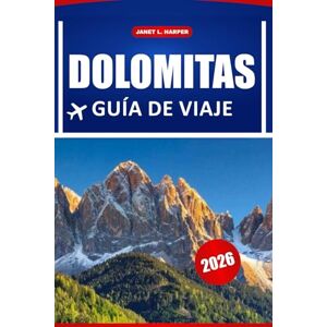 HARPER, JANET L. Dolomitas Guía De Viaje 2026: Descubre rutas de senderismo, joyas ocultas, cocina local y consejos prácticos en el paraíso montañoso de Italia HARPER, JANET L. Dolomitas Guía De Viaje 2026: Descubre rutas de senderismo, joyas ocultas, cocina local y consejos prácticos en el paraíso montañoso de Italia