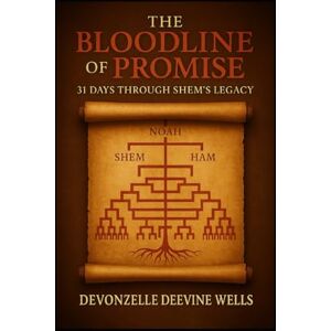 Wells, Devonzelle “The Bloodline of Promise: 31 Days Through Shem’s Legacy” Wells, Devonzelle “The Bloodline of Promise: 31 Days Through Shem’s Legacy”