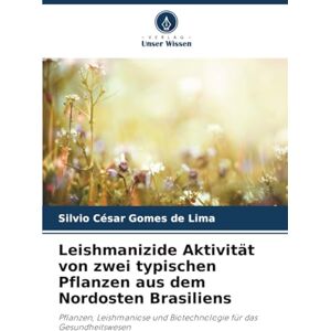 de Lima, Silvio César Gomes Leishmanizide Aktivität von zwei typischen Pflanzen aus dem Nordosten Brasiliens: Pflanzen, Leishmaniose und Biotechnologie für das Gesundheitswesen de Lima, Silvio César Gomes Leishmanizide Aktivität von zwei typischen Pflanzen aus dem Nordosten Brasiliens: Pflanzen, Leishmaniose und Biotechnologie für das Gesundheitswesen