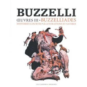 Buzzelli, Guido Oeuvres 3: Les Buzzéliades, Illustrations, Peintures Buzzelli, Guido Oeuvres 3: Les Buzzéliades, Illustrations, Peintures