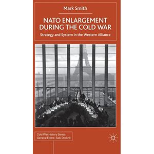 Smith, M. Nato Enlargement During the Cold War: Strategy and System in the Western Alliance (Cold War History) Smith, M. Nato Enlargement During the Cold War: Strategy and System in the Western Alliance (Cold War History)