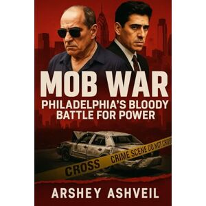 Ashveil, Arshey Mob War: Philadelphia’s Bloody Battle for Power: The True Story of Joey Merlino, John Stanfa, and the Mafia That Tore a City Apart Ashveil, Arshey Mob War: Philadelphia’s Bloody Battle for Power: The True Story of Joey Merlino, John Stanfa, and the Mafia That Tore a City Apart