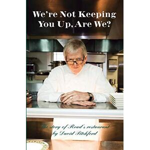 Pitchford, David We're Not Keeping You Up, Are We?: The Story of Read's Restaurant Pitchford, David We're Not Keeping You Up, Are We?: The Story of Read's Restaurant