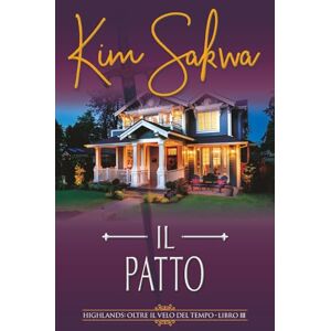 Sakwa, Kim Il patto: Un romance con un viaggio nel tempo: 3 (Highlands: Oltre il velo del tempo) Sakwa, Kim Il patto: Un romance con un viaggio nel tempo: 3 (Highlands: Oltre il velo del tempo)