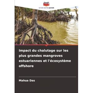 Das, Mahua Impact du chalutage sur les plus grandes mangroves estuariennes et l'écosystème offshore Das, Mahua Impact du chalutage sur les plus grandes mangroves estuariennes et l'écosystème offshore