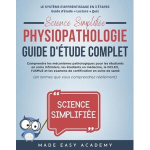 Academy, Made Easy Science Simplifiée: Physiopathologie: Guide d'étude complet: Comprendre les mécanismes pathologiques pour les étudiants en soins infirmiers, les étudiants en médecine, le NCLEX et l'USMLE Academy, Made Easy Science Simplifiée: Physiopathologie: Guide d'étude complet: Comprendre les mécanismes pathologiques pour les étudiants en soins infirmiers, les étudiants en médecine, le NCLEX et l'USMLE