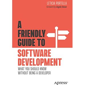 Portella, Leticia A Friendly Guide to Software Development: What You Should Know Without Being a Developer (Friendly Guides to Technology) Portella, Leticia A Friendly Guide to Software Development: What You Should Know Without Being a Developer (Friendly Guides to Technology)