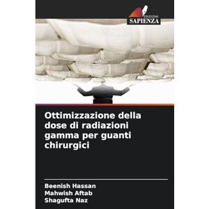 Hassan, Beenish Ottimizzazione della dose di radiazioni gamma per guanti chirurgici Hassan, Beenish Ottimizzazione della dose di radiazioni gamma per guanti chirurgici