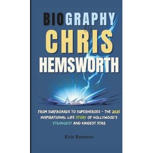Romero, Kris BIOGRAPHY OF CHRIS HEMSWORTH: From Surfboards to Superheroes – The 2025 Inspirational Life Story of Hollywood’s Strongest and Kindest Star Romero, Kris BIOGRAPHY OF CHRIS HEMSWORTH: From Surfboards to Superheroes – The 2025 Inspirational Life Story of Hollywood’s Strongest and Kindest Star