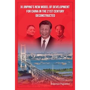 Figueira, Daurius Xi Jinping's New Model of Development for China in the 21st Century Deconstructed Figueira, Daurius Xi Jinping's New Model of Development for China in the 21st Century Deconstructed