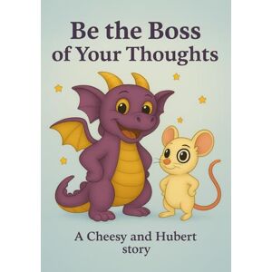 McCormick, Glenda Be the Boss of your Thoughts: A Cheesy and Hubert Story: Helping children and their families overcome fear, anxiety and tricky emotions by learning how to think and live differently McCormick, Glenda Be the Boss of your Thoughts: A Cheesy and Hubert Story: Helping children and their families overcome fear, anxiety and tricky emotions by learning how to think and live differently