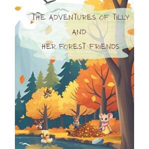 Wright, Vanusa The Adventures Of Tilly and Her Forest Friends: Tilly's Amazing Leaf Ride Wright, Vanusa The Adventures Of Tilly and Her Forest Friends: Tilly's Amazing Leaf Ride