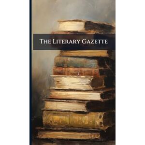 Anonymous The Literary Gazette Anonymous The Literary Gazette